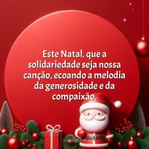 Este Natal, que a solidariedade seja nossa canção, ecoando a melodia da generosidade e da compaixão.