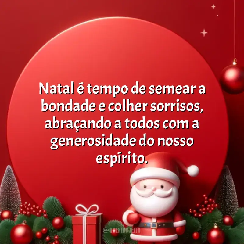 Frases Natal Solidário: Natal é tempo de semear a bondade e colher sorrisos, abraçando a todos com a generosidade do nosso espírito.