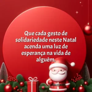 Que cada gesto de solidariedade neste Natal acenda uma luz de esperança na vida de alguém.