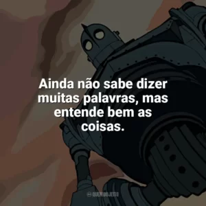 Ainda não sabe dizer muitas palavras, mas entende bem as coisas. O Gigante de Ferro (Filme)