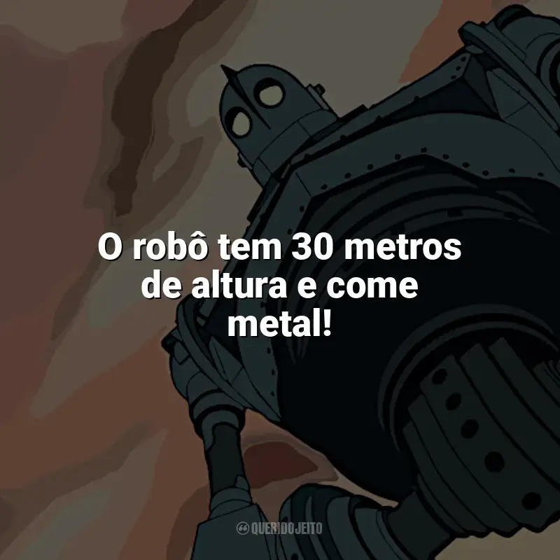 Frases de O Gigante de Ferro filme: O robô tem 30 metros de altura e come metal!