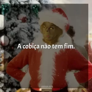 A cobiça não tem fim.
