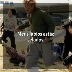 Meus lábios estão selados.