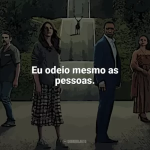 Eu odeio mesmo as pessoas. O Mundo Depois de Nós (Filme)