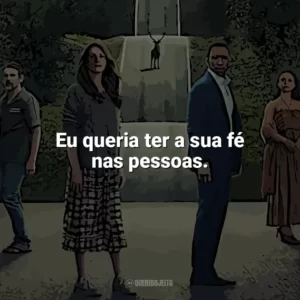 Eu queria ter a sua fé nas pessoas​​. O Mundo Depois de Nós (Filme)