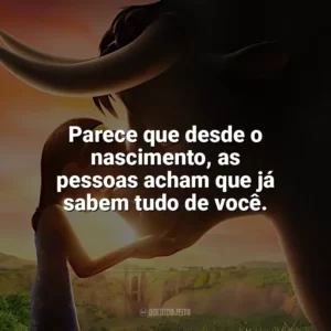 Parece que desde o nascimento, as pessoas acham que já sabem tudo de você. O Touro Ferdinando (Filme)