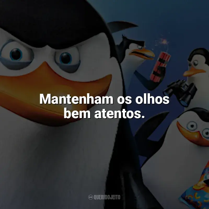 Frases do filme Os Pinguins de Madagascar: Mantenham os olhos bem atentos.