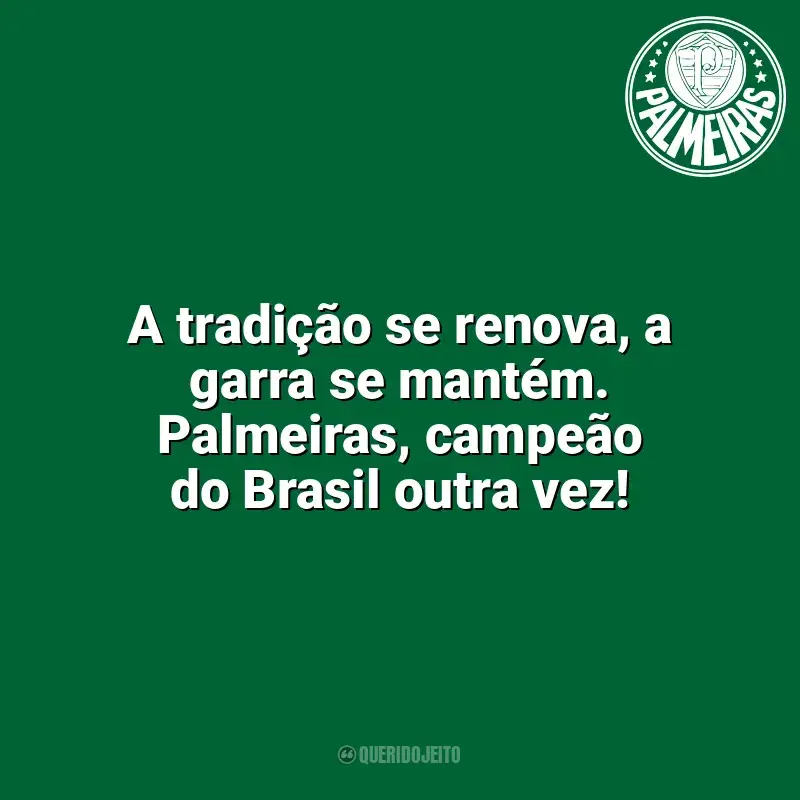 Frases do Palmeiras campeão: A tradição se renova, a garra se mantém. Palmeiras, campeão do Brasil outra vez!