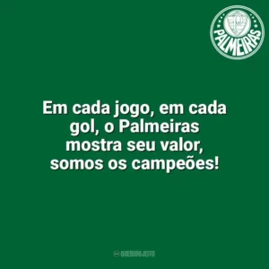 Em cada jogo, em cada gol, o Palmeiras mostra seu valor, somos os campeões! Palmeiras