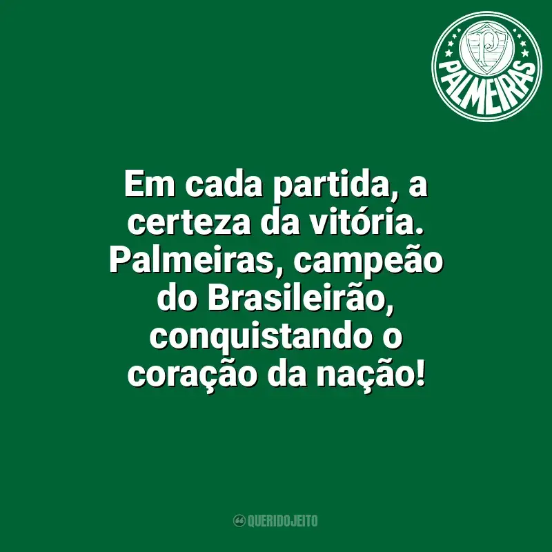 Frases do Palmeiras: Em cada partida, a certeza da vitória. Palmeiras, campeão do Brasileirão, conquistando o coração da nação!