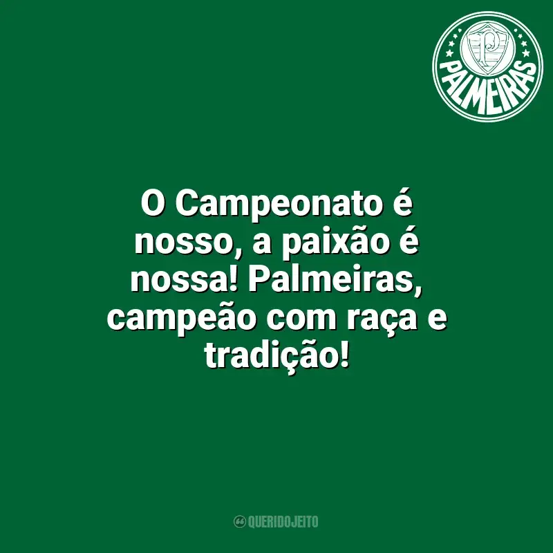 Palmeiras frases time vencedor: O Campeonato é nosso, a paixão é nossa! Palmeiras, campeão com raça e tradição!