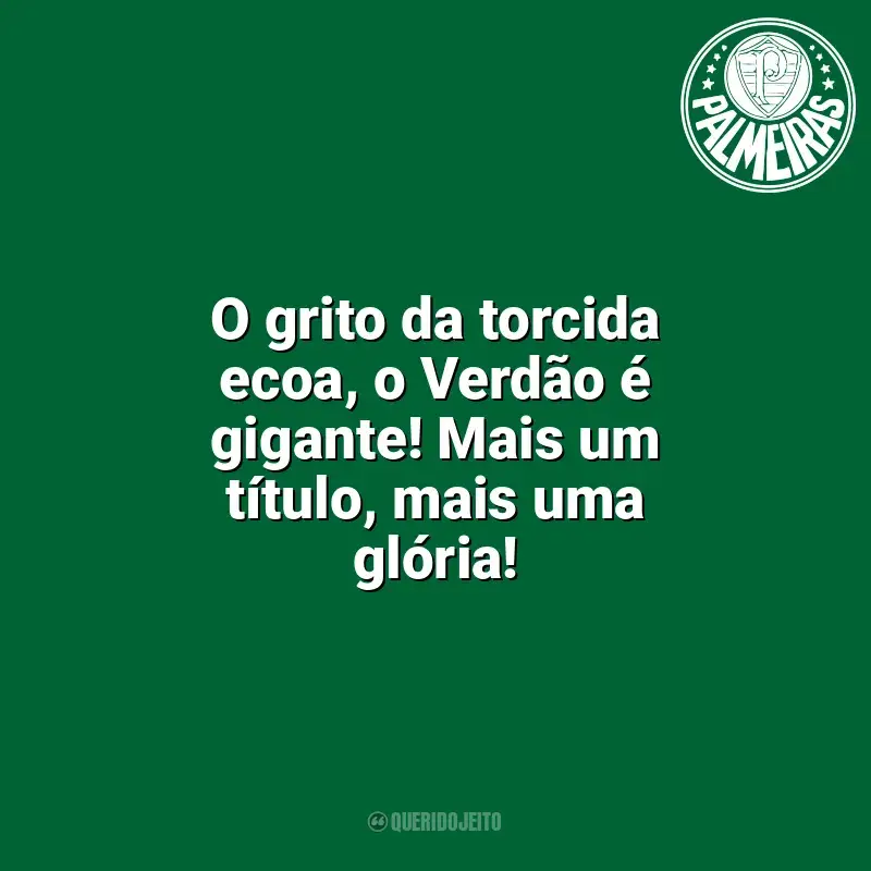 Time do Palmeiras frases: O grito da torcida ecoa, o Verdão é gigante! Mais um título, mais uma glória!