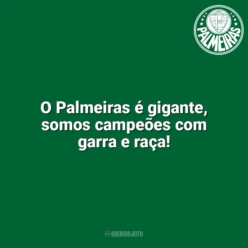 Frases para o Palmeiras: O Palmeiras é gigante, somos campeões com garra e raça!