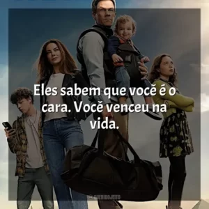 Eles sabem que você é o cara. Você venceu na vida. Plano em Família (Filme)