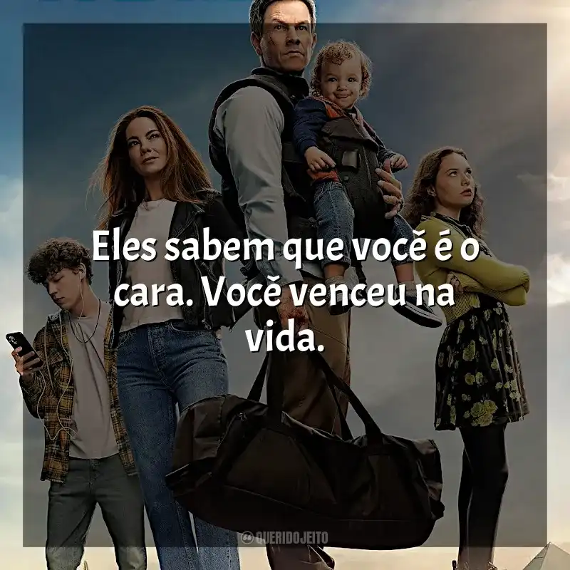Frases Plano em Família filme: Eles sabem que você é o cara. Você venceu na vida.