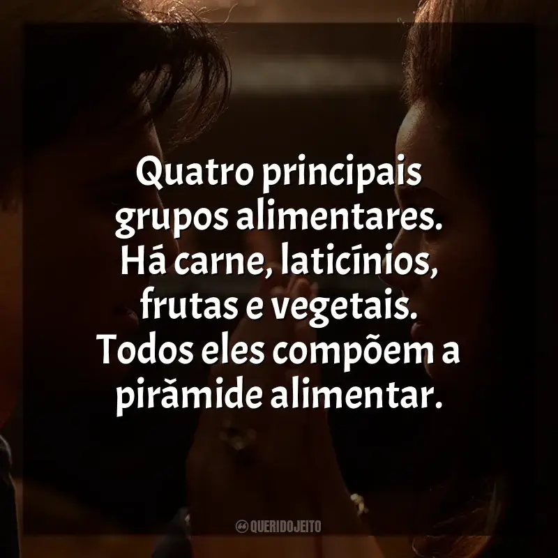 Frase final do filme Priscilla: Quatro principais grupos alimentares. Há carne, laticínios, frutas e vegetais. Todos eles compõem a pirâmide alimentar.