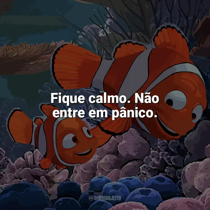Frases Procurando Nemo filme: Fique calmo. Não entre em pânico.
