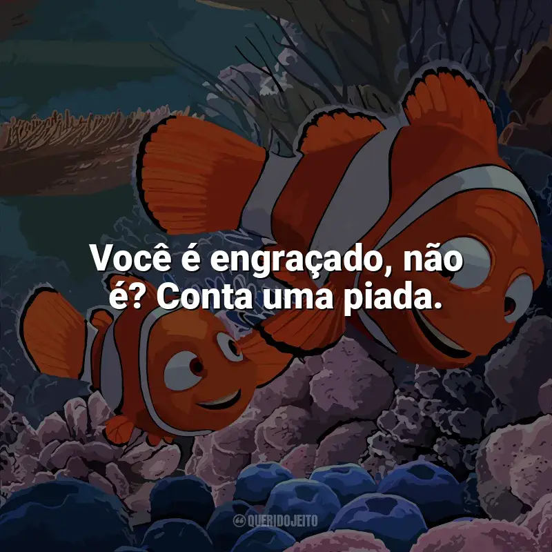 Frases de Procurando Nemo filme: Você é engraçado, não é? Conta uma piada.