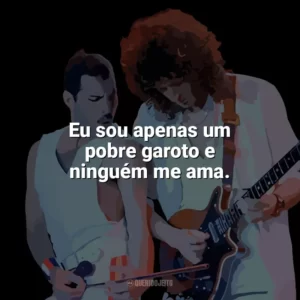 Eu sou apenas um pobre garoto e ninguém me ama. Queen