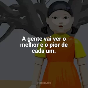A gente vai ver o melhor e o pior de cada um. Round 6 – O Desafio (Série)
