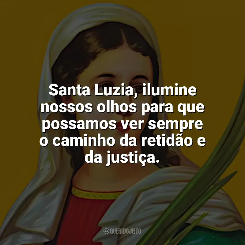 Frases marcantes de Santa Luzia: Santa Luzia, ilumine nossos olhos para que possamos ver sempre o caminho da retidão e da justiça.