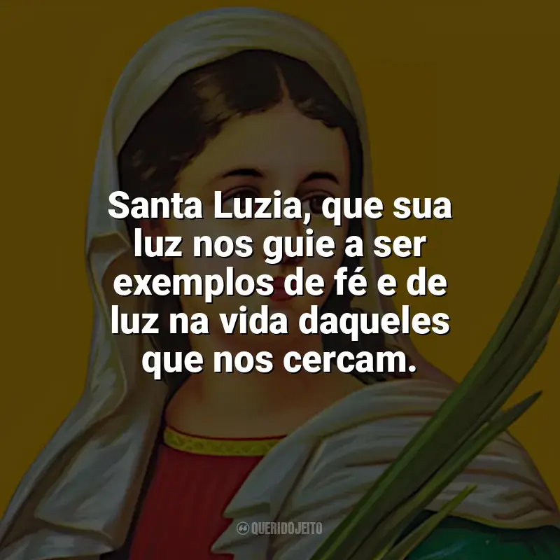 Frases reflexivas de Santa Luzia: Santa Luzia, que sua luz nos guie a ser exemplos de fé e de luz na vida daqueles que nos cercam.