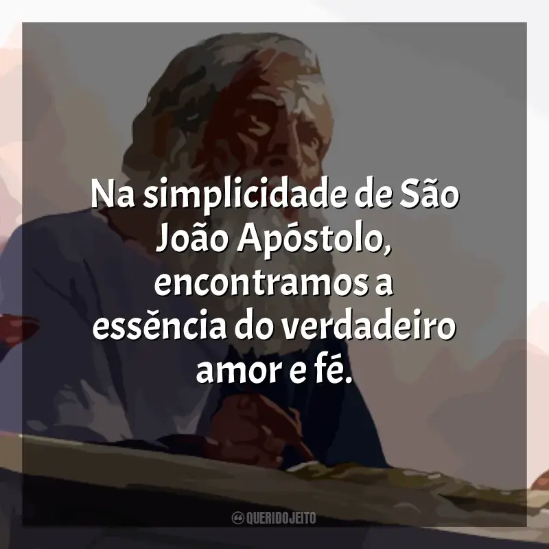 Frases de São João Apóstolo: Na simplicidade de São João Apóstolo, encontramos a essência do verdadeiro amor e fé.