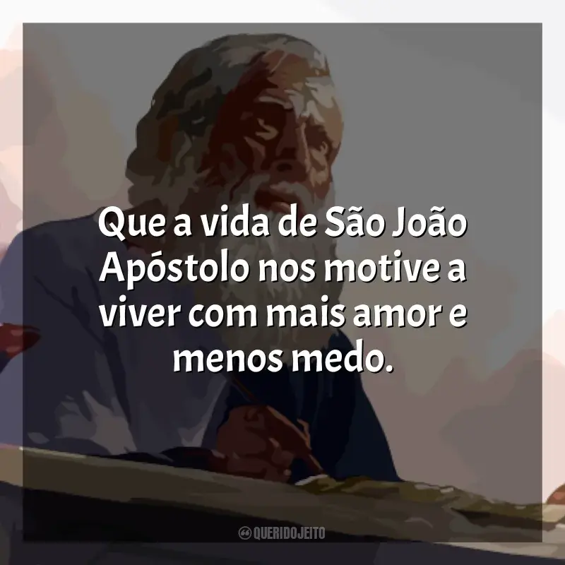 Melhores frases de São João Apóstolo: Que a vida de São João Apóstolo nos motive a viver com mais amor e menos medo.