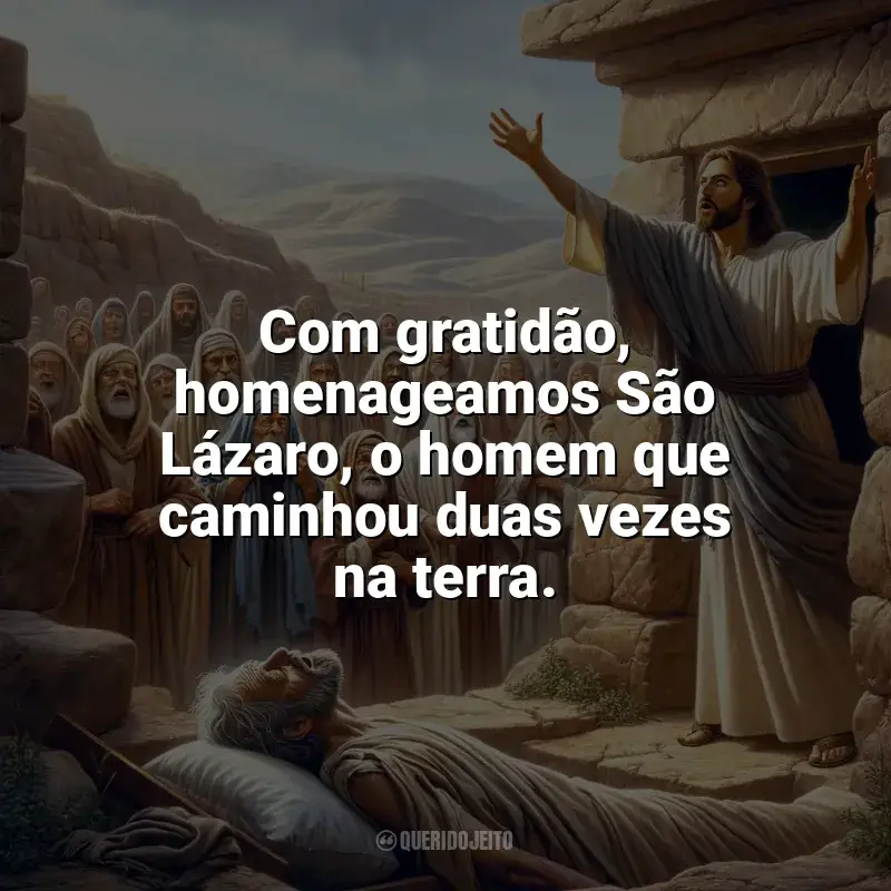 Frases de São Lázaro para status: Com gratidão, homenageamos São Lázaro, o homem que caminhou duas vezes na terra.