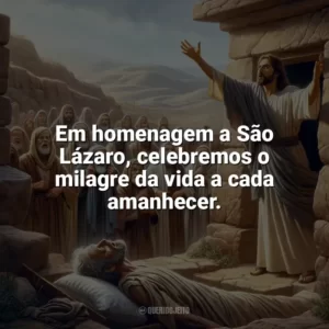 Em homenagem a São Lázaro, celebremos o milagre da vida a cada amanhecer. São Lázaro
