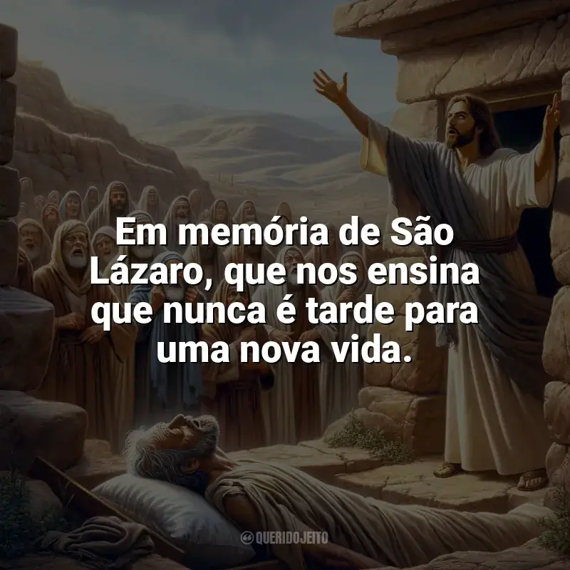 São Lázaro Frases: Em memória de São Lázaro, que nos ensina que nunca é tarde para uma nova vida.