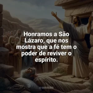 Honramos a São Lázaro, que nos mostra que a fé tem o poder de reviver o espírito. São Lázaro