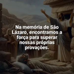 Na memória de São Lázaro, encontramos a força para superar nossas próprias provações. São Lázaro