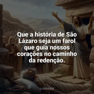 Que a história de São Lázaro seja um farol que guia nossos corações no caminho da redenção. São Lázaro