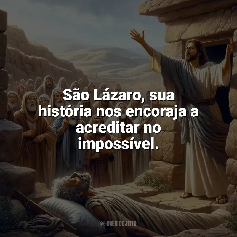 Frases de São Lázaro: São Lázaro, sua história nos encoraja a acreditar no impossível.