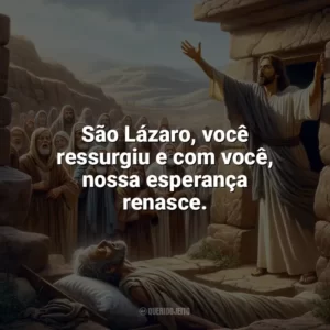 São Lázaro, você ressurgiu e com você, nossa esperança renasce. São Lázaro