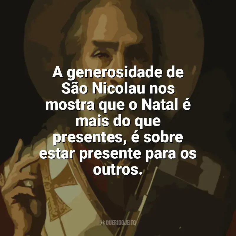 Melhores frases de São Nicolau: A generosidade de São Nicolau nos mostra que o Natal é mais do que presentes, é sobre estar presente para os outros.