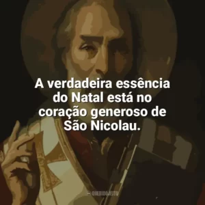 A verdadeira essência do Natal está no coração generoso de São Nicolau. São Nicolau