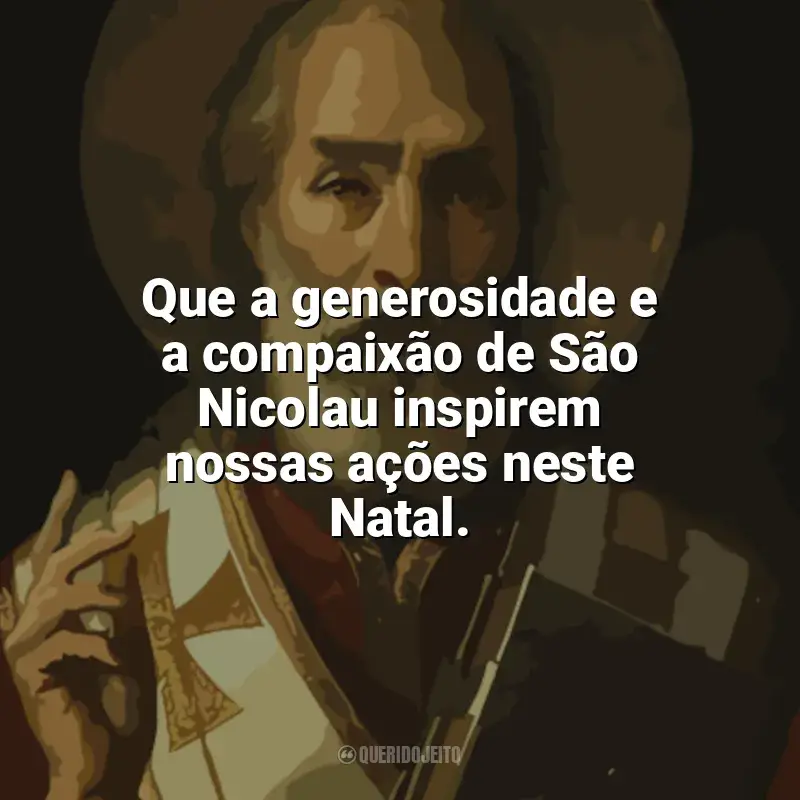 Melhores frases de São Nicolau: Que a generosidade e a compaixão de São Nicolau inspirem nossas ações neste Natal.