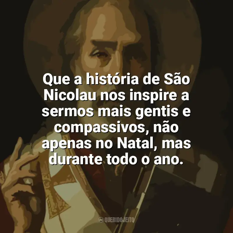 Frases de São Nicolau para status: Que a história de São Nicolau nos inspire a sermos mais gentis e compassivos, não apenas no Natal, mas durante todo o ano.