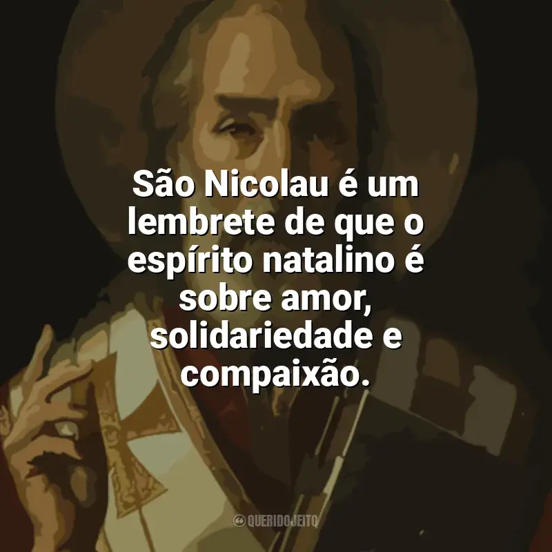 Frases reflexivas de São Nicolau: São Nicolau é um lembrete de que o espírito natalino é sobre amor, solidariedade e compaixão.