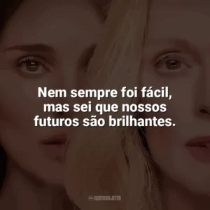 Nem sempre foi fácil, mas sei que nossos futuros são brilhantes. Segredos de um Escândalo (Filme)
