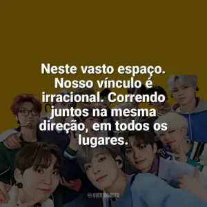 Neste vasto espaço. Nosso vínculo é irracional. Correndo juntos na mesma direção, em todos os lugares. Seventeen
