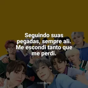 Seguindo suas pegadas, sempre ali. Me escondi tanto que me perdi. Seventeen