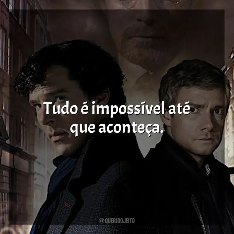Frases da série Sherlock: Tudo é impossível até que aconteça.