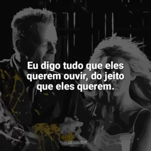 Eu digo tudo que eles querem ouvir, do jeito que eles querem. Sin City – A Cidade do Pecado (Filme)