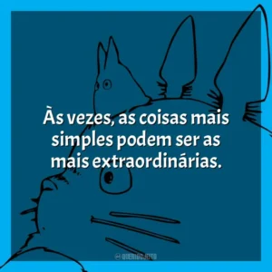 Às vezes, as coisas mais simples podem ser as mais extraordinárias.