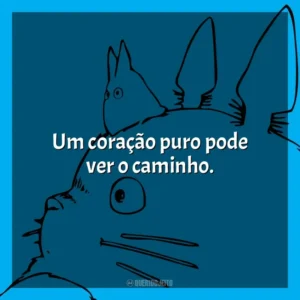Um coração puro pode ver o caminho.
