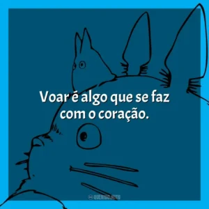 Voar é algo que se faz com o coração.