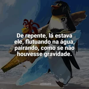 De repente, lá estava ele, flutuando na água, pairando, como se não houvesse gravidade. Tá Dando Onda (Filme)